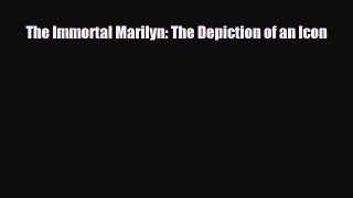 [PDF Download] The Immortal Marilyn: The Depiction of an Icon [PDF] Full Ebook