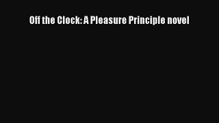 [PDF Télécharger] Off the Clock: A Pleasure Principle novel [lire] Complet Ebook[PDF Télécharger]