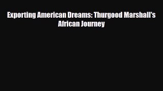 [PDF Download] Exporting American Dreams: Thurgood Marshall's African Journey [PDF] Full Ebook
