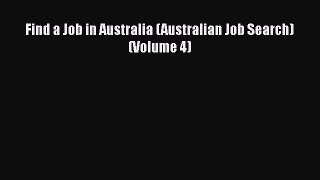 PDF Download Find a Job in Australia (Australian Job Search) (Volume 4) Read Online
