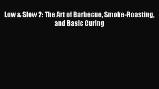 [PDF Download] Low & Slow 2: The Art of Barbecue Smoke-Roasting and Basic Curing Free Download