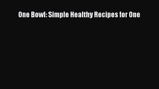 [PDF Download] One Bowl: Simple Healthy Recipes for One Read Online PDF