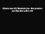 (PDF Télécharger) Débuter avec OS X Mountain Lion - Mes premiers pas (Mon Mac & Moi t. 69)