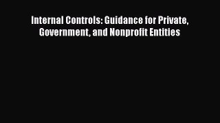 Internal Controls: Guidance for Private Government and Nonprofit Entities  Free Books