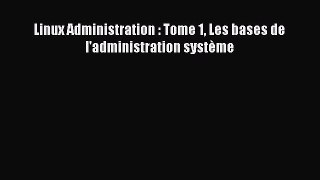 (PDF Télécharger) Linux Administration : Tome 1 Les bases de l'administration système [PDF]