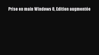 (PDF Télécharger) Prise en main Windows 8 Edition augmentée [lire] en ligne