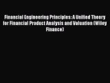 Financial Engineering Principles: A Unified Theory for Financial Product Analysis and Valuation