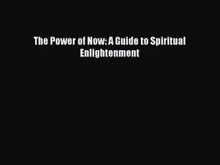 (PDF Download) The Power of Now: A Guide to Spiritual Enlightenment PDF