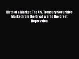 Birth of a Market: The U.S. Treasury Securities Market from the Great War to the Great