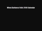 [PDF Download] When Darkness Falls 2010 Calendar [Read] Online