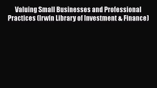 Valuing Small Businesses and Professional Practices (Irwin Library of Investment & Finance)