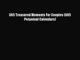 [PDF Download] 365 Treasured Moments For Couples (365 Perpetual Calendars) [Read] Online