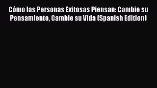 PDF Download Cómo las Personas Exitosas Piensan: Cambie su Pensamiento Cambie su Vida (Spanish