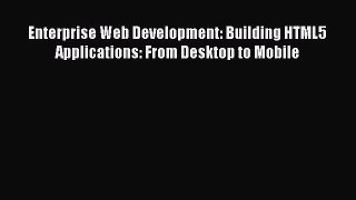 [PDF Download] Enterprise Web Development: Building HTML5 Applications: From Desktop to Mobile