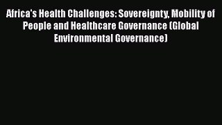 [PDF Download] Africa's Health Challenges: Sovereignty Mobility of People and Healthcare Governance