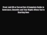 PDF Download Fired Laid Off or Forced Out: A Complete Guide to Severance Benefits and Your