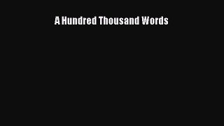 A Hundred Thousand Words  Free Books