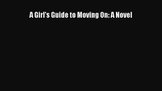 A Girl's Guide to Moving On: A Novel Read Online PDF