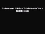 PDF Download Gig: Americans Talk About Their Jobs at the Turn of the Millennium PDF Online