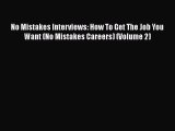PDF Download No Mistakes Interviews: How To Get The Job You Want (No Mistakes Careers) (Volume