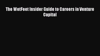 PDF Download The WetFeet Insider Guide to Careers in Venture Capital Download Online