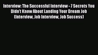 PDF Download Interview: The Successful Interview - 7 Secrets You Didn't Know About Landing