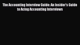 PDF Download The Accounting Interview Guide: An Insider's Guide to Acing Accounting Interviews