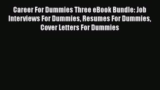 PDF Download Career For Dummies Three eBook Bundle: Job Interviews For Dummies Resumes For