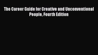 PDF Download The Career Guide for Creative and Unconventional People Fourth Edition Download