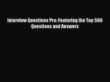 PDF Download Interview Questions Pro: Featuring the Top 500 Questions and Answers Read Online