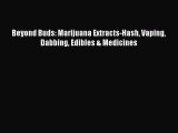 [PDF Télécharger] Beyond Buds: Marijuana Extracts-Hash Vaping Dabbing Edibles & Medicines [Télécharger]