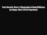 [PDF Download] Your Cheatin' Heart: A Biography of Hank Williams by Flippo Chet (2014) Paperback