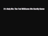 [PDF Download] It's Only Me: The Ted Williams We Hardly Knew [PDF] Full Ebook