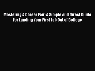 PDF Download Mastering A Career Fair: A Simple and Direct Guide For Landing Your First Job