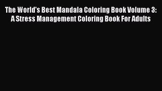 [PDF Download] The World's Best Mandala Coloring Book Volume 3: A Stress Management Coloring