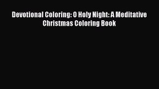 [PDF Download] Devotional Coloring: O Holy Night: A Meditative Christmas Coloring Book [PDF]