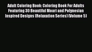 [PDF Download] Adult Coloring Book: Coloring Book For Adults Featuring 30 Beautiful Moari and