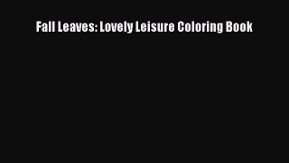 [PDF Download] Fall Leaves: Lovely Leisure Coloring Book [Download] Online
