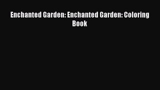 [PDF Download] Enchanted Garden: Enchanted Garden: Coloring Book [Read] Full Ebook
