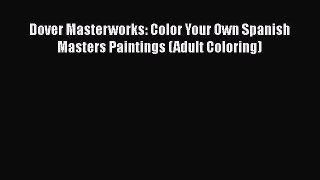 [PDF Download] Dover Masterworks: Color Your Own Spanish Masters Paintings (Adult Coloring)