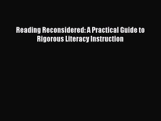 [PDF Download] Reading Reconsidered: A Practical Guide to Rigorous Literacy Instruction  PDF