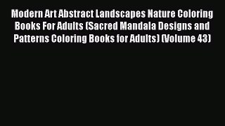 [PDF Download] Modern Art Abstract Landscapes Nature Coloring Books For Adults (Sacred Mandala