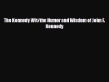 [PDF Download] The Kennedy Wit/the Humor and Wisdom of John F. Kennedy [Read] Full Ebook