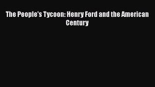 [PDF Download] The People's Tycoon: Henry Ford and the American Century  PDF Download