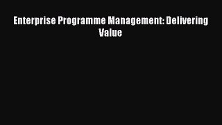 [PDF Download] Enterprise Programme Management: Delivering Value Read Online PDF
