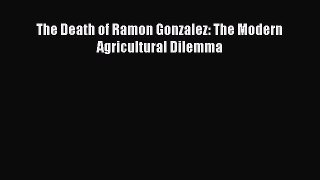[PDF Download] The Death of Ramon Gonzalez: The Modern Agricultural Dilemma  Free PDF