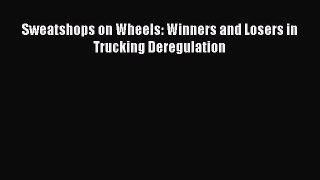 [PDF Download] Sweatshops on Wheels: Winners and Losers in Trucking Deregulation  Free Books