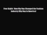 [PDF Download] Free Stylin': How Hip Hop Changed the Fashion Industry (Hip Hop in America)