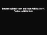 [PDF Download] Butchering Small Game and Birds: Rabbits Hares Poultry and Wild Birds Read Online