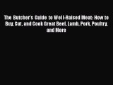[PDF Download] The Butcher's Guide to Well-Raised Meat: How to Buy Cut and Cook Great Beef